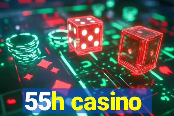 55h casino